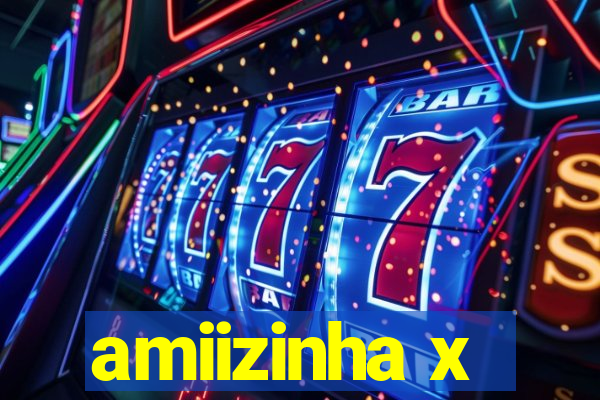 amiizinha x